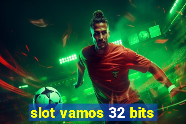 slot vamos 32 bits